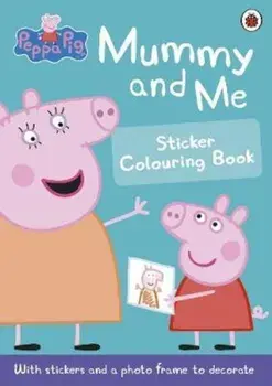 Peppa Pig: Mummy and Me Sticker Colouring Book, Paperback/Unknown