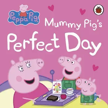 Peppa Pig: Mummy Pig’s Perfect Day, Board book/Peppa Pig