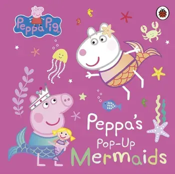 Peppa Pig: Peppa's Pop-Up Mermaids. A pop-up book, Board book/Peppa Pig