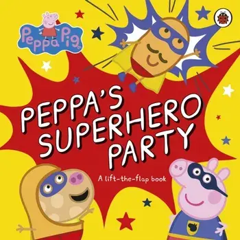 Peppa Pig: Peppa's Superhero Party. A lift-the-flap book, Board book/Peppa Pig