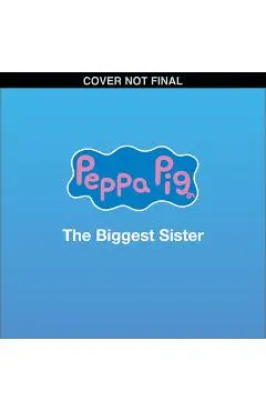 Peppa Pig: The Biggest Sister (8x8 Storybook) - Cala Spinner