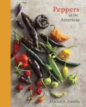 Peppers of the Americas: The Remarkable Capsicums That Forever Changed Flavor, Hardcover/Maricel E. Presilla