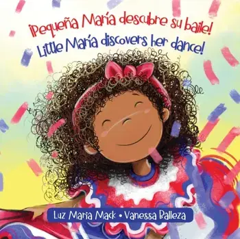 ¡Pequeña María descubre su baile! / Little María discovers her dance!, Paperback/Luz Maria Mack