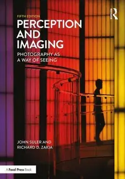 Perception and Imaging: Photography as a Way of Seeing/Richard D. Zakia