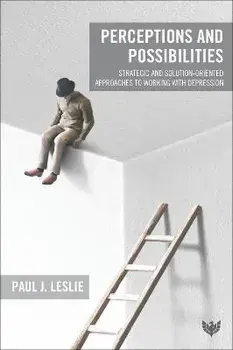 Perceptions and Possibilities. Strategic and Solution-Oriented Approaches to Working with Depression, Paperback/Paul J. Leslie