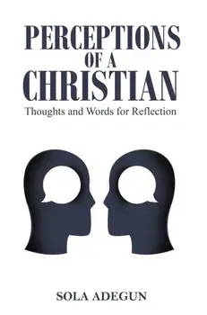 Perceptions of a Christian. Thoughts and Words for Reflection, Paperback/Sola Adegun