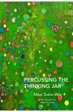 Percussing the Thinking Jar - Maw Shein Win