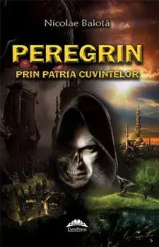 Peregrin. Prin patria cuvintelor/Iulian Boldea