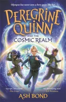 Peregrine Quinn and the Cosmic Realm. the first adventure in an electrifying new fantasy series!, Hardback/Ash Bond
