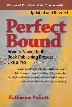 Perfect Bound: How to Navigate the Book Publishing Process Like a Pro (Revised Edition), Paperback/Katherine Pickett