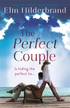 Perfect Couple. Are they hiding the perfect lie? A deliciously suspenseful read for summer 2019, Paperback/Elin Hilderbrand