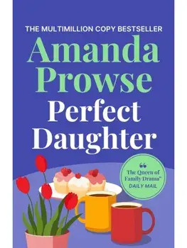 Perfect Daughter. A heart-wrenching and emotional story of love and family from the multimillion copy bestseller, Paperback/Amanda Prowse