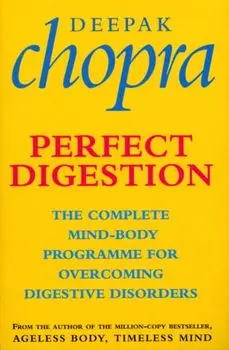 Perfect Digestion. The Complete Mind-Body Programme for Overcoming Digestive Disorders, Paperback/Deepak, M.D. Chopra