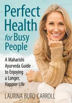 Perfect Health for Busy People: A Maharishi Guide to Enjoy a Longer, Happier Life, Paperback/Laurina Buro Carroll