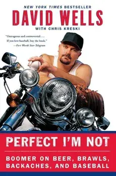 Perfect I'm Not: Boomer on Beer, Brawls, Backaches, and Baseball, Paperback/David Wells