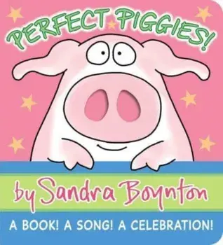Perfect Piggies!. A Book! A Song! A Celebration!, Board book/Sandra Boynton