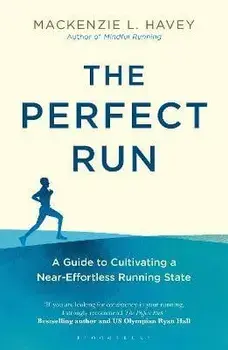 Perfect Run. A Guide to Cultivating a Near-Effortless Running State, Paperback/Mackenzie L. Havey