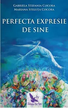 Perfecta expresie de sine/Gabriela Stefania Cocora, Mariana Steluta Cocora