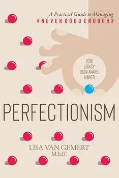 Perfectionism: A Practical Guide to Managing Never Good Enough, Paperback/Lisa Van Gemert