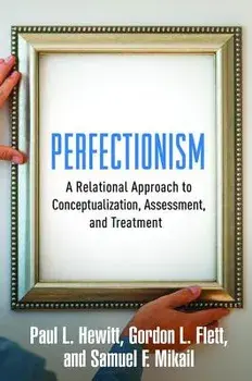 Perfectionism. A Relational Approach to Conceptualization, Assessment, and Treatment, Hardback/Samuel F. Mikail