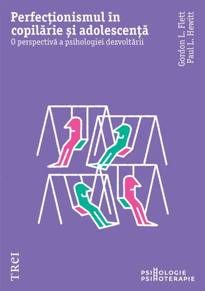 Perfecționismul în copilărie și adolescență. O perspectivă a psihologiei dezvoltării - Gordon L. Flet
