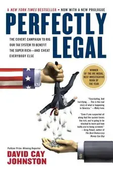 Perfectly Legal: The Covert Campaign to Rig Our Tax System to Benefit the Super Rich--And Cheat E Verybody Else, Paperback/David Cay Johnston