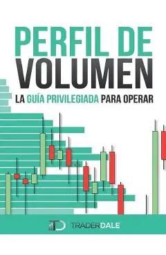 Perfil de Volumen: La Guía Privilegiada Para Operar - Trader Dale