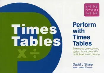 Perform with Times Tables. The One-to-one Coaching System for Success with Multiplication and Division, Paperback/David J. Sharp