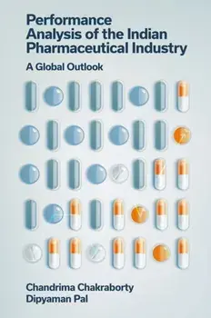 Performance Analysis of the Indian Pharmaceutical Industry. A Global Outlook, Hardback/Dipyaman (Bethune College, India) Pal