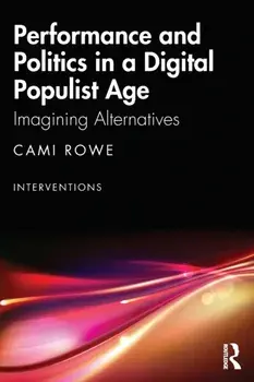 Performance and Politics in a Digital Populist Age. Imagining Alternatives, Paperback/***