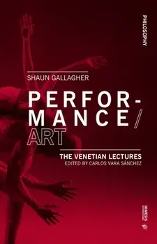 Performance/Art: The Venetian Lectures, Paperback/Shaun Gallagher