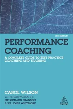 Performance Coaching. A Complete Guide to Best Practice Coaching and Training, Paperback/Carol Wilson