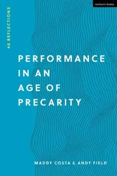 Performance in an Age of Precarity. 40 Reflections, Paperback/Andy Field