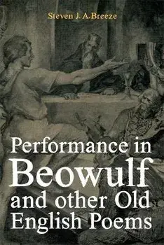 Performance in Beowulf and other Old English Poems, Hardback/Dr Steven J.A. Breeze