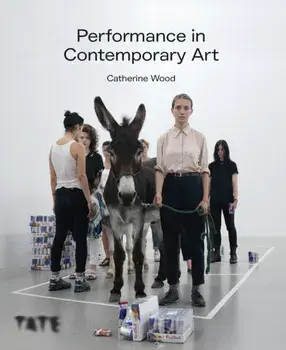 Performance in Contemporary Art, Paperback/Catherine Wood