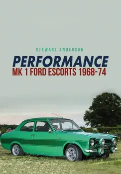 Performance Mk 1 Ford Escorts 1968-74, Paperback/Stewart Anderson