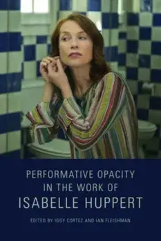 Performative Opacity in the Work of Isabelle Huppert, Paperback/***