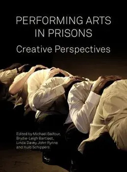 Performing Arts in Prison: Creative Perspectives, Hardcover/Michael Balfour