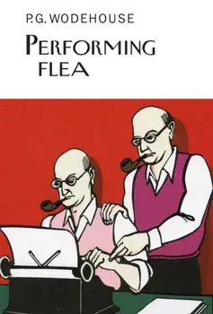 Performing Flea, Hardback/P. G. Wodehouse