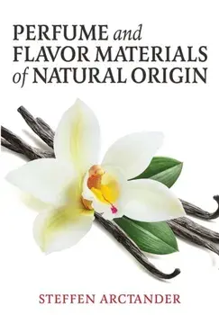Perfume and Flavor Materials of Natural Origin, Paperback/Steffen Arctander