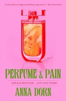 Perfume and Pain. A Novel, Paperback/Anna Dorn