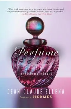 Perfume: The Alchemy of Scent - Jean-claude Ellena