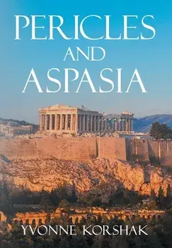 Pericles and Aspasia: A Story of Ancient Greece, Hardcover/Yvonne Korshak