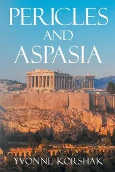 Pericles and Aspasia: A Story of Ancient Greece, Paperback/Yvonne Korshak