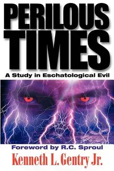 Perilous Times: A Study in Eschatological Evil, Paperback/Kenneth L. Jr. Gentry
