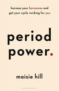 Period Power: Harness Your Hormones and Get Your Cycle Working for You, Paperback/Maisie Hill