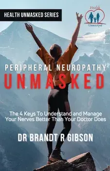 Peripheral Neuropathy UNMASKED, Paperback/Brandt R. Gibson