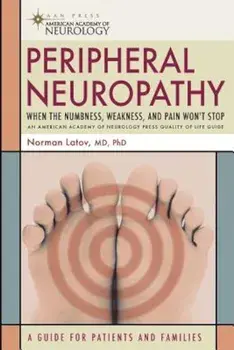Peripheral Neuropathy: When the Numbness, Weakness, and Pain Won't Stop, Paperback/Norman Latov