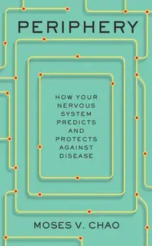 Periphery. How Your Nervous System Predicts and Protects against Disease, Hardback/Moses V. Chao