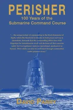 Perisher: 100 Years of the Submarine Command Course, Paperback/David Parry